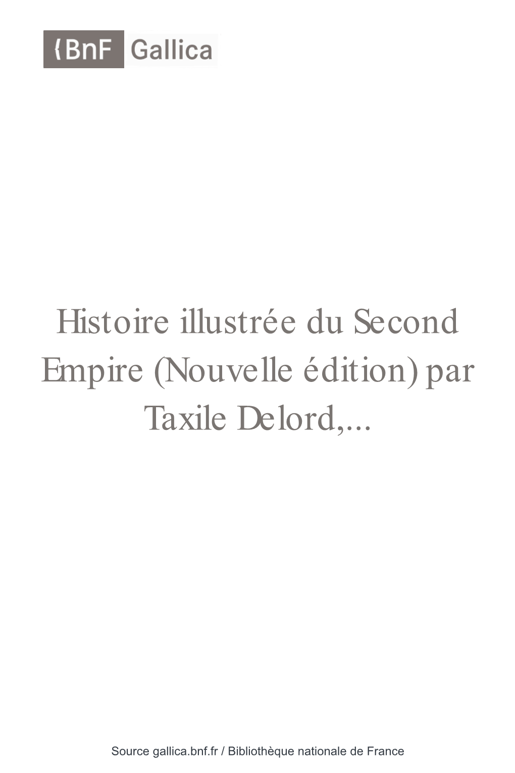 Histoire Illustrée Du Second Empire (Nouvelle Édition) Par Taxile Delord
