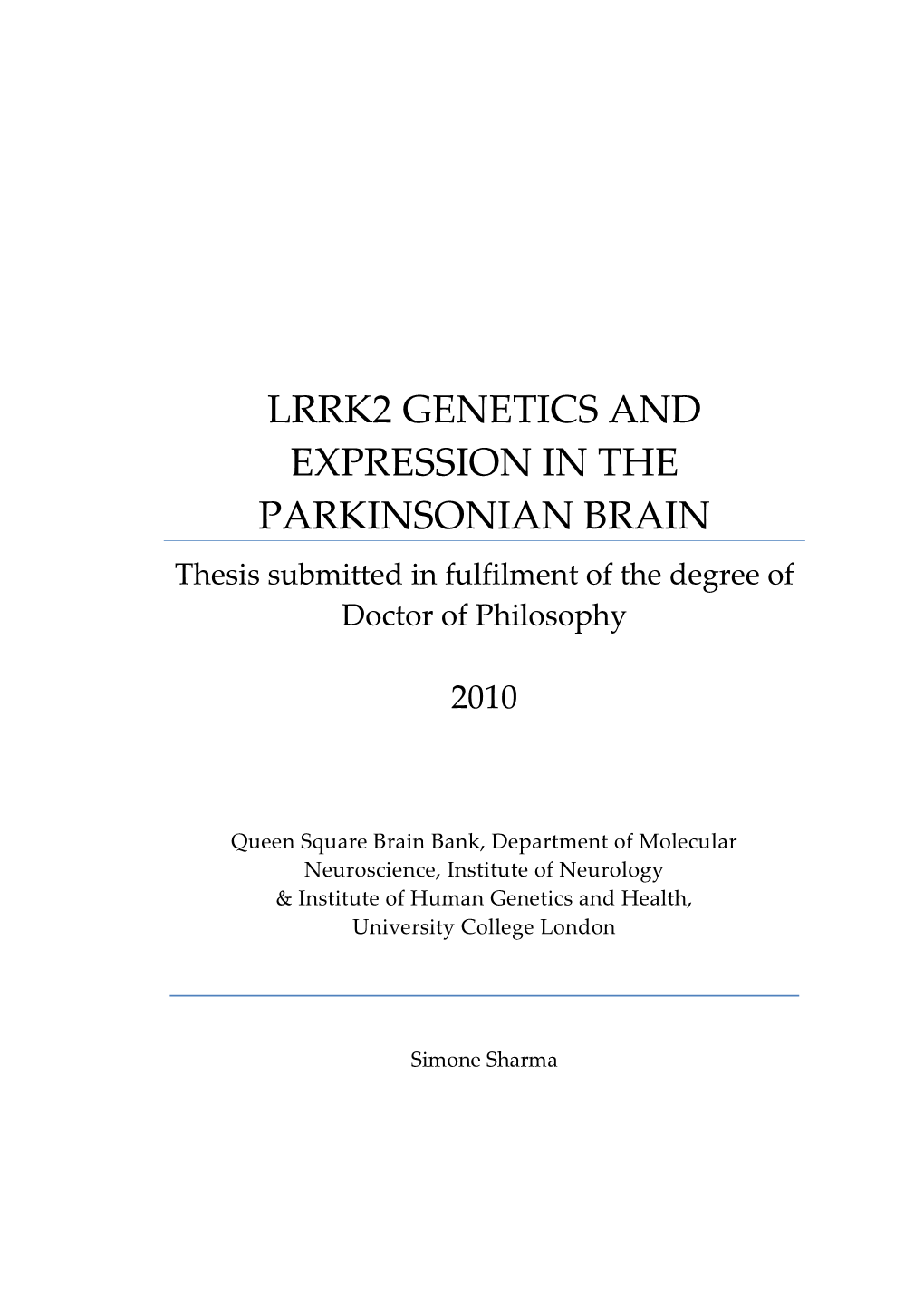 LRRK2 GENETICS and EXPRESSION in the PARKINSONIAN BRAIN Thesis Submitted in Fulfilment of the Degree of Doctor of Philosophy