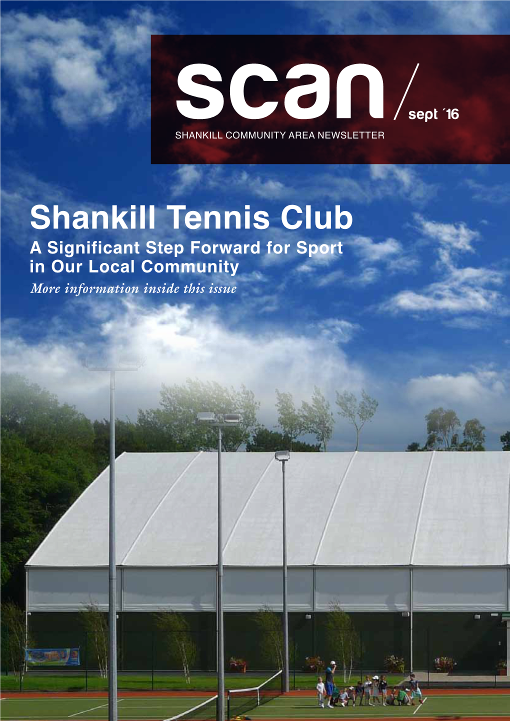 Shankill Tennis Club a Significant Step Forward for Sport in Our Local Community More Information Inside This Issue CONTACT Scan