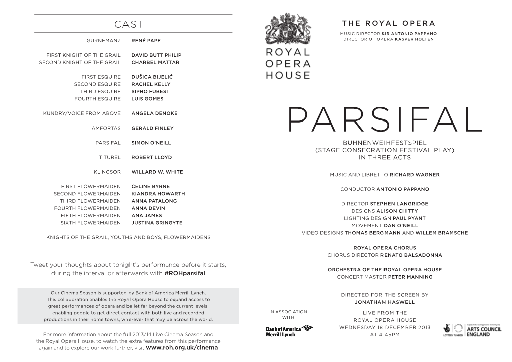 Parsifal Parsifal Simon O’Neill Bühnenweihfestspiel (Stage Consecration Festival Play) Titurel Robert Lloyd in Three Acts