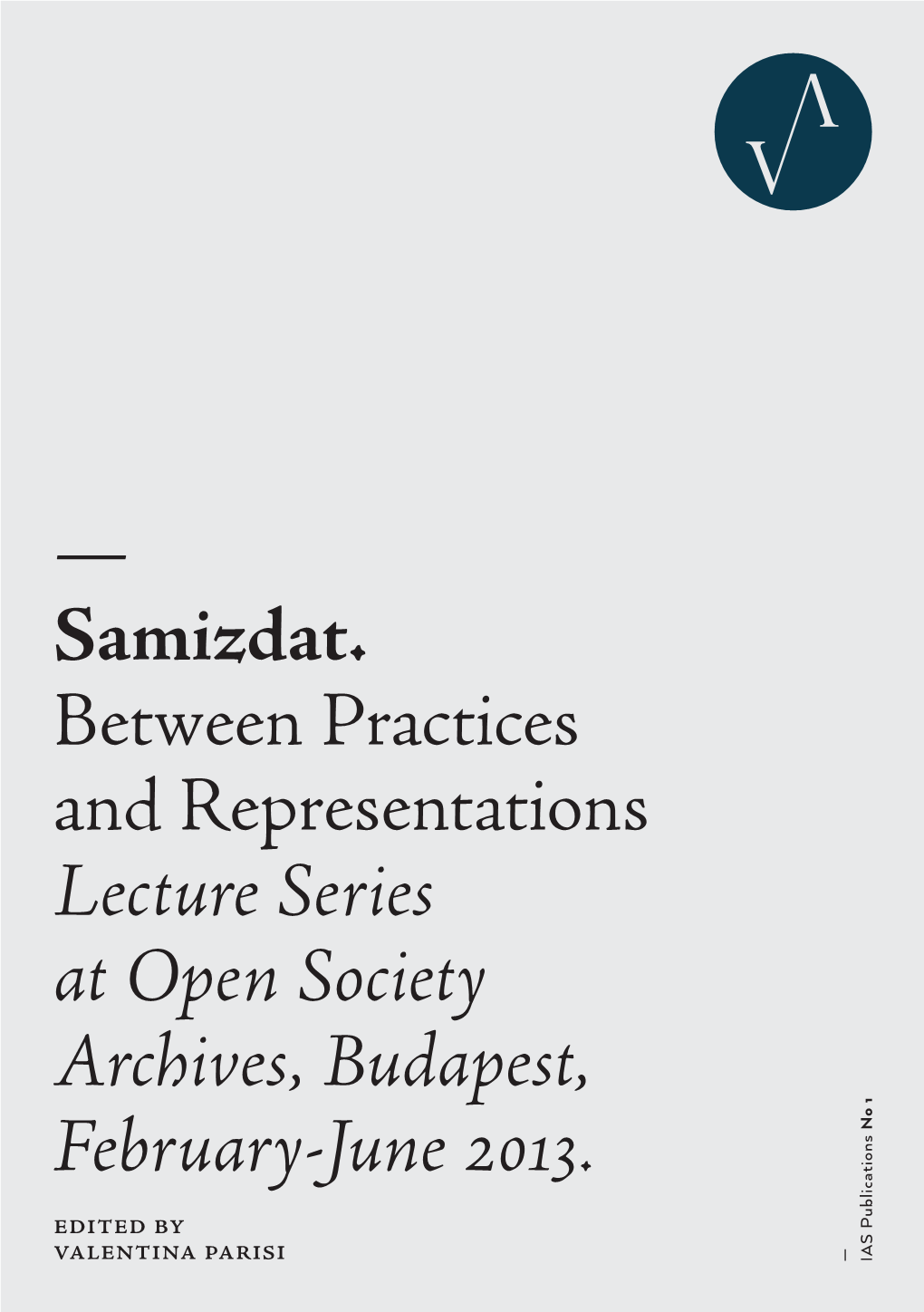 — Samizdat. Between Practices and Representations Lecture Series at Open Society Archives, Budapest