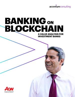 Banking on Blockchain a Value Analysis for Investment Banks Banking on Blockchain 2