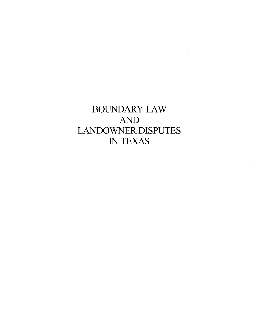 BOUNDARY LAW and LANDOWNER DISPUTES in TEXAS Boundary Law and Landowner Disputes