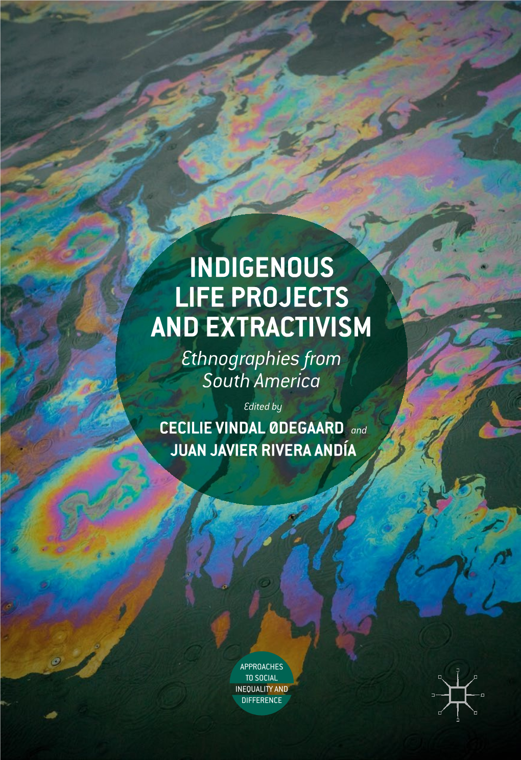 INDIGENOUS LIFE PROJECTS and EXTRACTIVISM Ethnographies from South America Edited by CECILIE VINDAL ØDEGAARD and JUAN JAVIER RIVERA ANDÍA