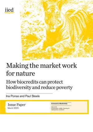 Making the Market Work for Nature How Biocredits Can Protect Biodiversity and Reduce Poverty