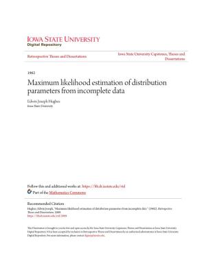 Maximum Likelihood Estimation of Distribution Parameters from Incomplete Data Edwin Joseph Hughes Iowa State University