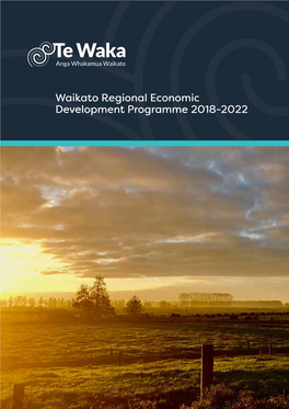 Waikato Regional Economic Development Programme 2018-2022 Te Waka - Anga Whakamua Waikato