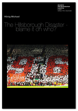 The Hillsborough Disaster - Blame It on Who? the Hillsborough Disaster - Blame It on Who? Hönig Michael