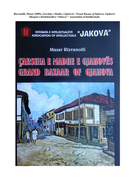 Rizvanolli, Masar (2009). Çarchija E Madhe E Gjakovës / Grand Bazaar of Gjakova. Gjakovë: Shoqata E Intelektualëve “Jakova” / Association of Intellectuals