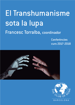 El Transhumanisme Sota La Lupa Francesc Torralba, Coordinador Conferències Curs 2017-2018