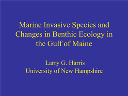 "Marine Invasive Species and Changes in Benthic Ecology in the Gulf of Maine (2010 State of the Bay Presentation)"