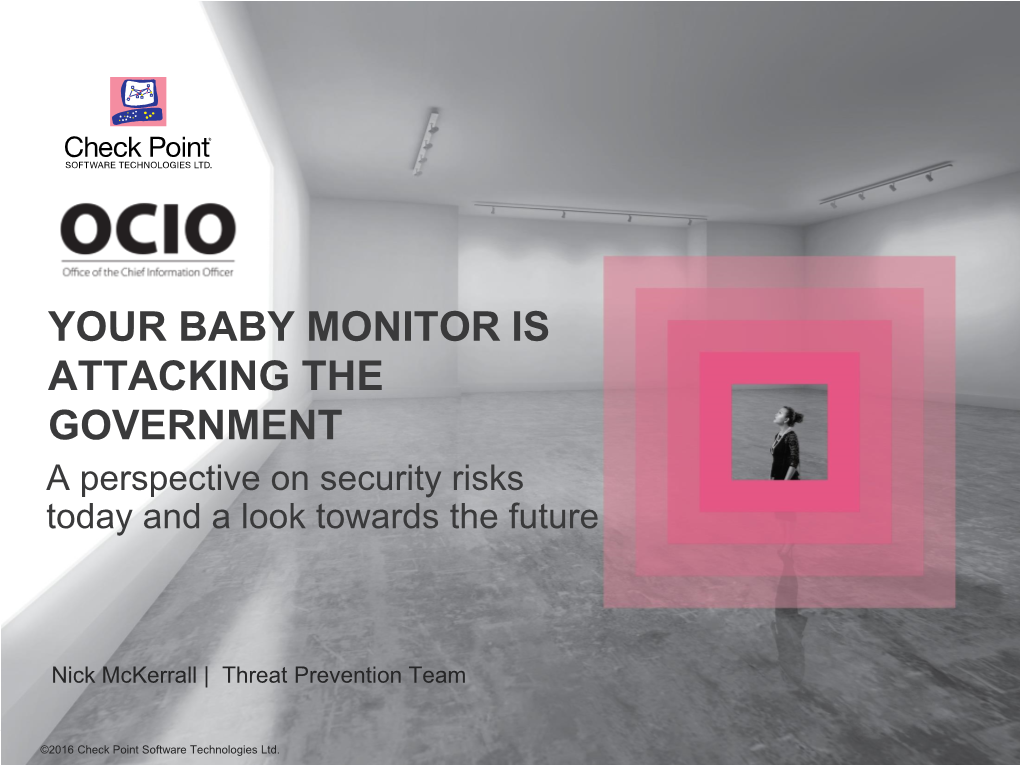 YOUR BABY MONITOR IS ATTACKING the GOVERNMENT a Perspective on Security Risks Today and a Look Towards the Future