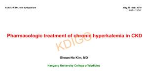 Pharmacologic Treatment of Chronic Hyperkalemia in CKD KDIGO Gheun-Ho Kim, MD