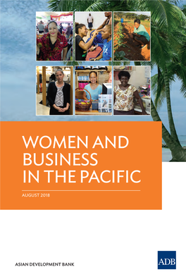 WOMEN and BUSINESS in the PACIFIC Anyone Seeking to Support Paciﬁ C Women and Contribute to Entrepreneurship, Business Development, and Private Sector Growth