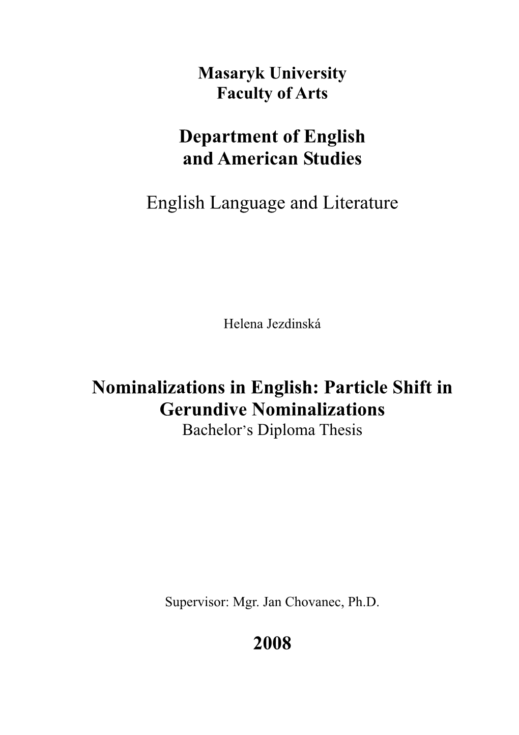 Particle Shift in Gerundive Nominalizations � Bachelor ’S�Diploma�Thesis� � � � � � � � Supervisor:�Mgr.�Jan�Chovanec,�Ph.D.� � 2008