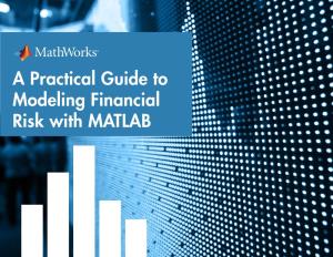 A Practical Guide to Modeling Financial Risk with MATLAB a Practical Guide to Modeling Financial Risk with MATLAB