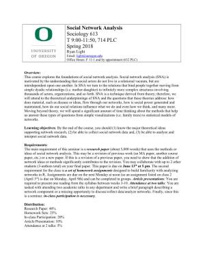 Social Network Analysis Sociology 613 T 9:00-11:50, 714 PLC Spring 2018 Ryan Light Email: Light@Uoregon.Edu Office Hours: F 11-1 and by Appointment (632 PLC)