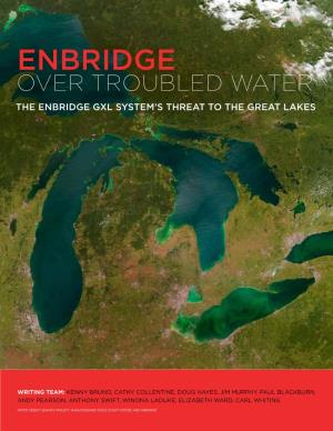 Enbridge Over Troubled Water the Enbridge Gxl System’S Threat to the Great Lakes