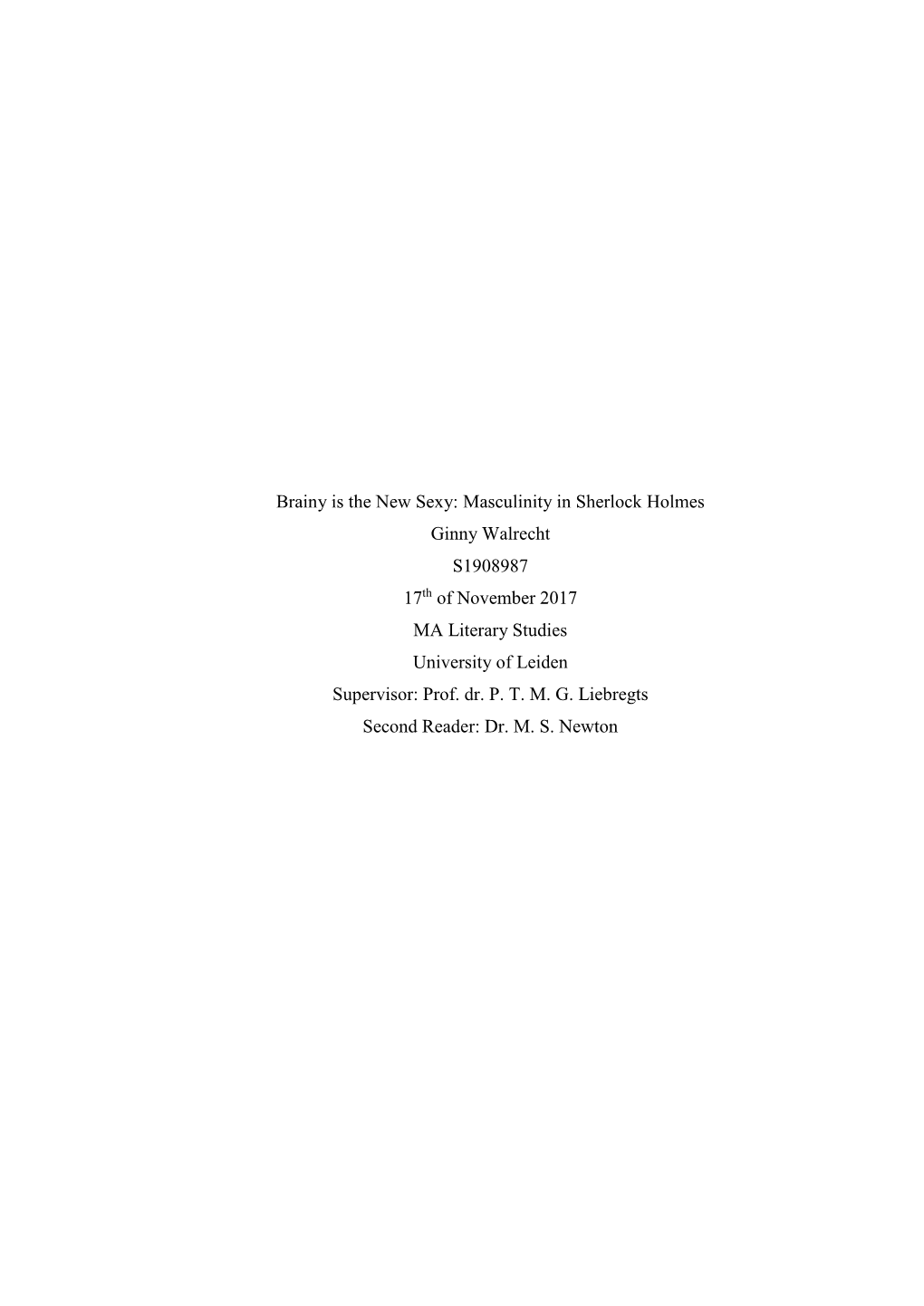 Brainy Is the New Sexy: Masculinity in Sherlock Holmes Ginny Walrecht S1908987 17Th of November 2017 MA Literary Studies University of Leiden Supervisor: Prof