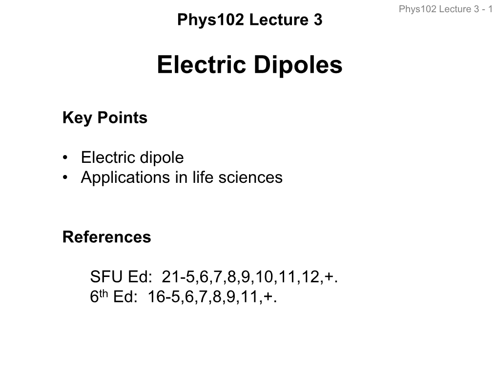 Phys102 Lecture 3 - 1 Phys102 Lecture 3 Electric Dipoles