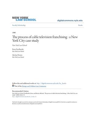 The Process of Cable Television Franchising : a New York City Case Study New York Law School