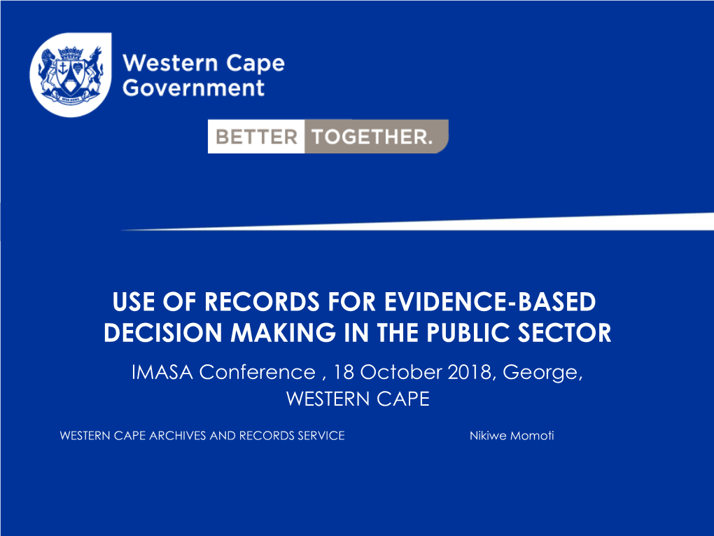 USE of RECORDS for EVIDENCE-BASED DECISION MAKING in the PUBLIC SECTOR IMASA Conference , 18 October 2018, George, WESTERN CAPE