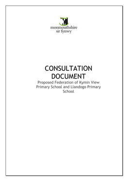 CONSULTATION DOCUMENT Proposed Federation of Kymin View Primary School and Llandogo Primary School