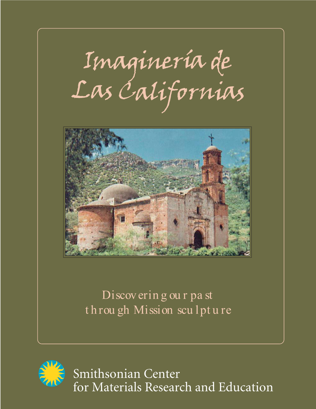 Imaginería De Las Californias Our Project Investigates the Origin, Produc- Tion, and Distribution of Imaginería