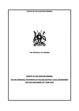 Office of the Auditor General the Republic of Uganda Report of the Auditor General on the Financial Statements of Pallisa Distri