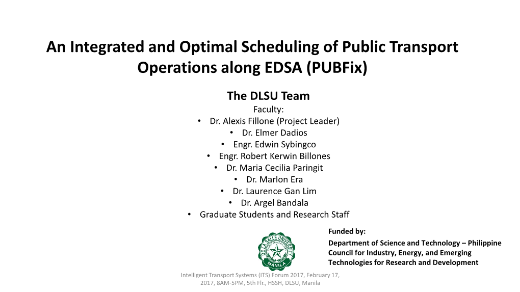An Integrated and Optimal Scheduling of Public Transport Operations Along EDSA (Pubfix) the DLSU Team Faculty: • Dr