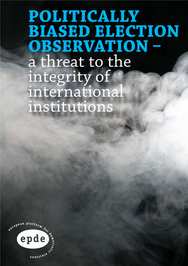 POLITICALLY BIASED ELECTION OBSERVATION – a Threat to the Integrity of International Institutions