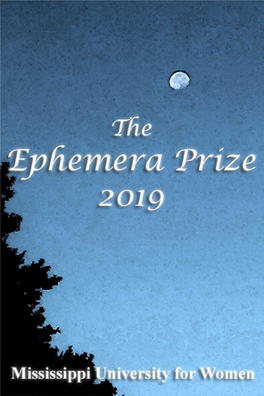 The Ephemera Prize 2019 the Ephemera Prize Is Awarded Annually in Conjunction with the Eudora Welty Writers’ Symposium at Mississippi University for Women