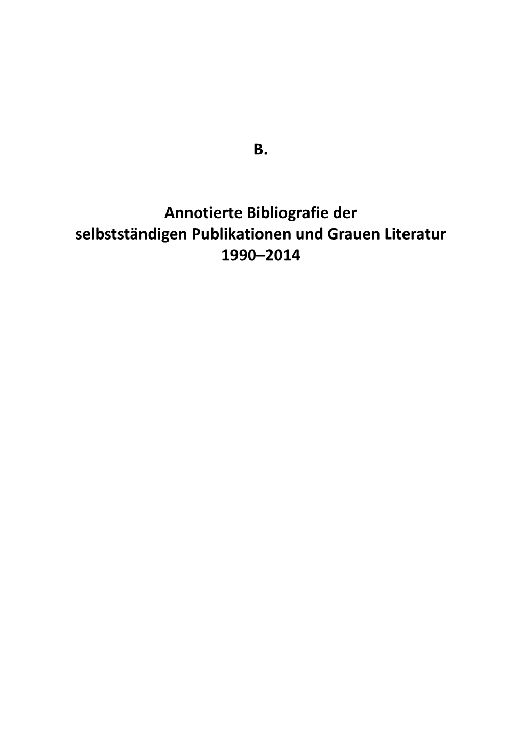 B. Annotierte Bibliografie Der Selbstständigen Publikationen Und Grauen Literatur 1990–2014 1