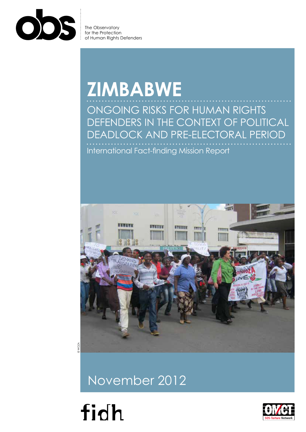 ZIMBABWE Ongoing Risks for Human Rights Defenders in the Context of Political Deadlock and Pre-Electoral Period International Fact-Finding Mission Report a © WOZ ©