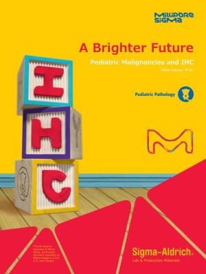 A Brighter Future Pediatric Malignancies and IHC Mike Lacey, M.D