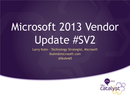 Microsoft 2013 Vendor Update #SV2 Larry Kuhn – Technology Strategist, Microsoft Lkuhn@Microsoft.Com @Lkuhn65 Trends Impacting the Way We Work