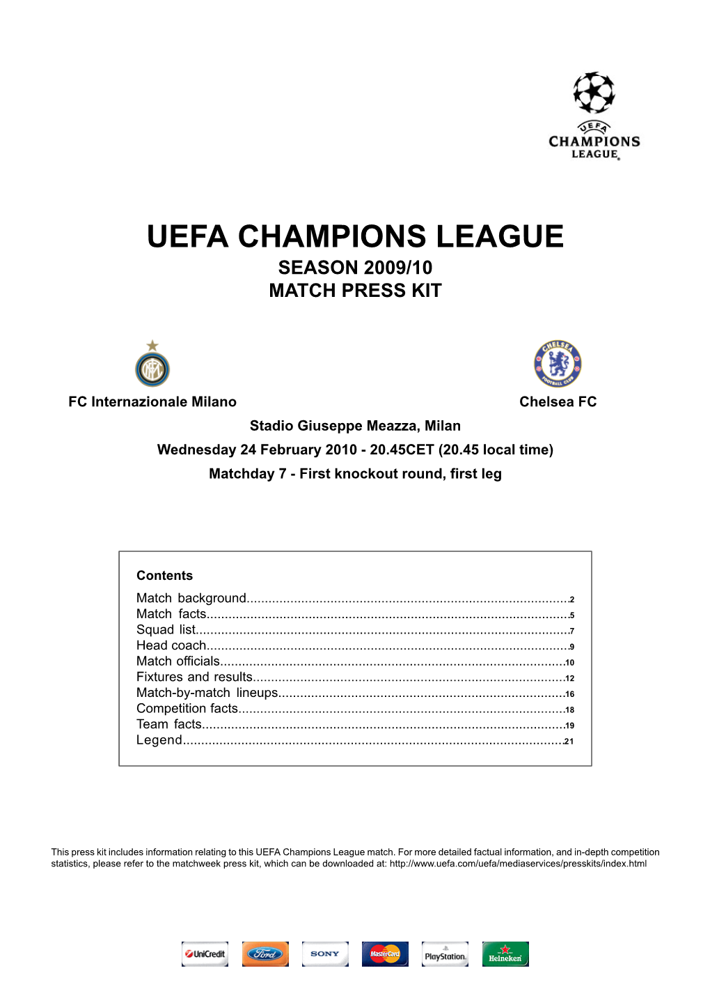 Chelsea FC Stadio Giuseppe Meazza, Milan Wednesday 24 February 2010 - 20.45CET (20.45 Local Time) Matchday 7 - First Knockout Round, First Leg