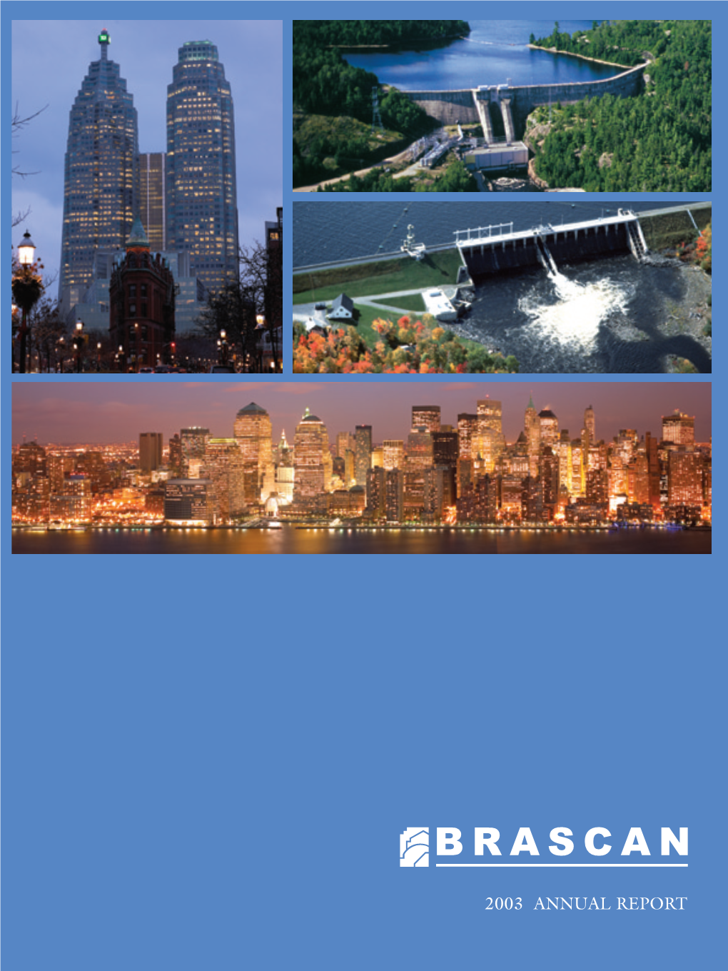 Brascan 2003 Annual Report Is Available in French CIBC Mellon Trust Company on Request from the Company and Is Filed with and Available Through P.O