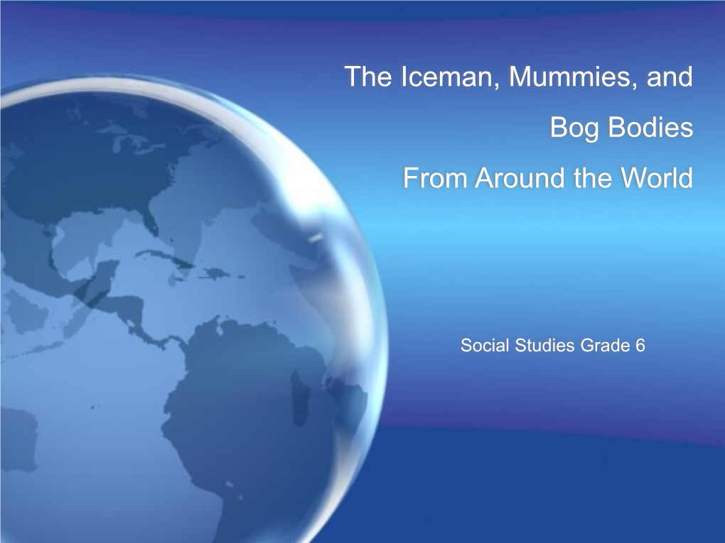 The Iceman, Mummies, and Bog Bodies from Around the World