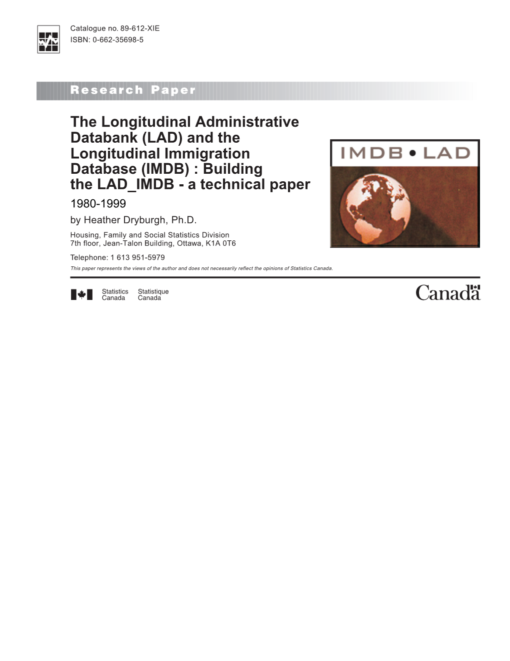 (LAD) and the Longitudinal Immigration Database (IMDB) : Building the LAD IMDB - a Technical Paper 1980-1999 by Heather Dryburgh, Ph.D