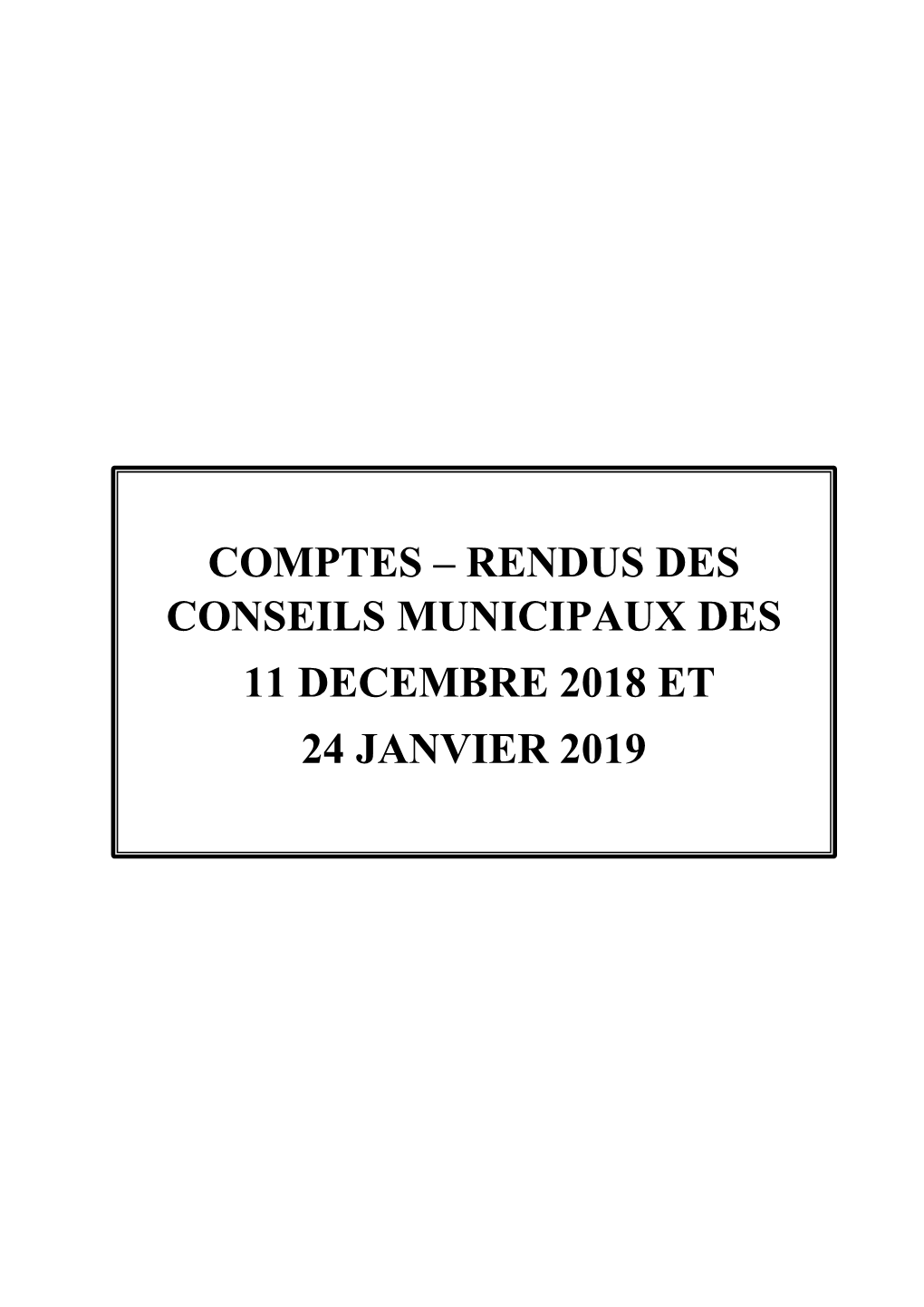 COMPTES – RENDUS DES CONSEILS MUNICIPAUX DES 11 DECEMBRE 2018 ET 24 JANVIER 2019 COMPTE RENDU DU CONSEIL MUNICIPAL Du 11 DECEMBRE 2018