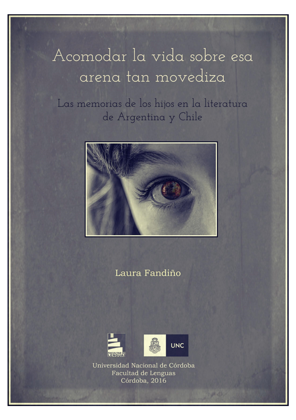 Acomodar La Vida Sobre Esa Arena Tan Movediza : Las Memorias De Los Hijos En La Literatura De Argentina Y Chile / Laura Fandiño