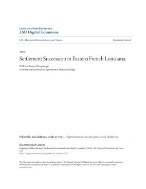 Settlement Succession in Eastern French Louisiana. William Bernard Knipmeyer Louisiana State University and Agricultural & Mechanical College