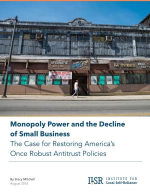 Monopoly Power and the Decline of Small Business the Case for Restoring America’S Once Robust Antitrust Policies