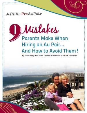 Parents Make When Hiring an Au Pair… and How to Avoid Them! by Susan Asay, Host Mom, Founder & President of A.P.EX