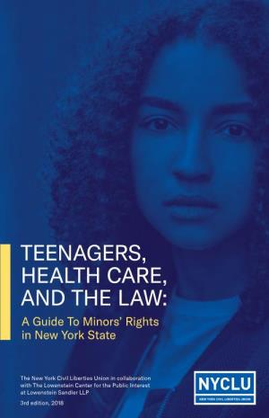 TEENAGERS, HEALTH CARE, and the LAW: a Guide to Minors’ Rights in New York State
