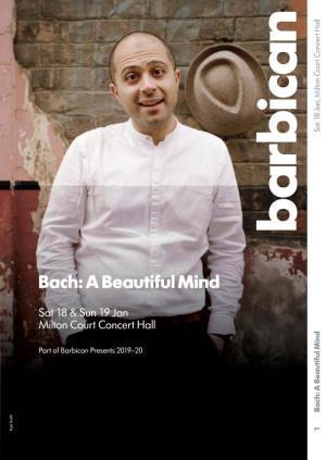 Bach: a Beautiful Mind Sat 18 Jan, Milton Court Concert Hall 2 Bach: a Beautiful Mind Sat 18 Jan, Milton Court Concert Hall Important Information Allowed in the Hall