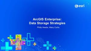 Arcgis Enterprise: Data Storage Strategies Philip Heede, Hilary Curtis Agenda