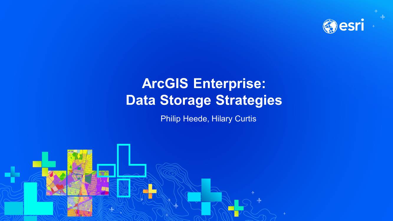 Arcgis Enterprise: Data Storage Strategies Philip Heede, Hilary Curtis Agenda