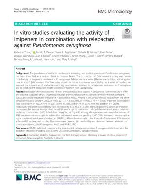 In Vitro Studies Evaluating the Activity of Imipenem in Combination with Relebactam Against Pseudomonas Aeruginosa Katherine Young1* , Ronald E